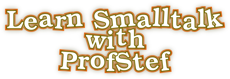 Learn Smalltalk with ProfStef